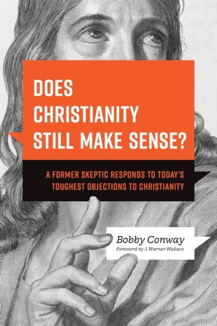 Bobby Conway - Does Christianity Still Make Sense?, E-bok