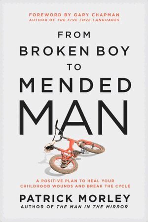 Patrick Morley - From Broken Boy to Mended Man, Inbunden