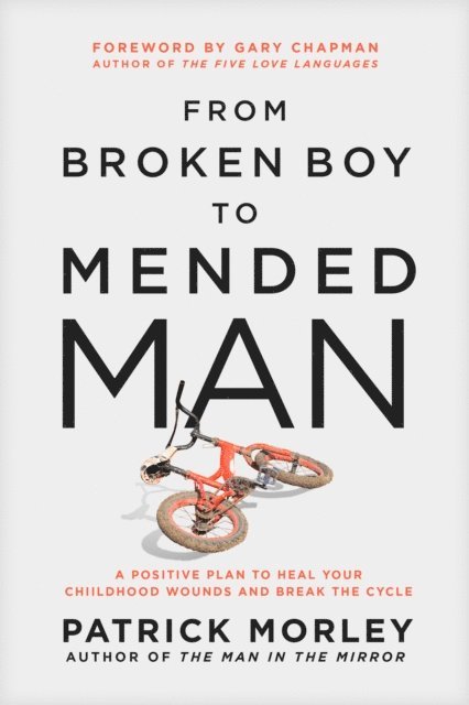 Patrick Morley - From Broken Boy to Mended Man, E-bok