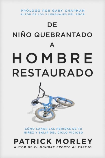 Patrick Morley - De nino quebrantado a hombre restaurado, E-bok