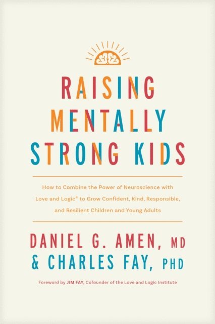 PhD Charles Fay, MD Daniel G. Amen - Raising Mentally Strong Kids, E-bok