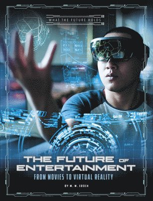 M. M. Eboch - The Future of Entertainment: From Movies to Virtual Reality, Häftad