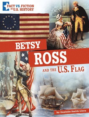 Danielle Smith-Llera - Betsy Ross and the U.S. Flag: Separating Fact from Fiction, Inbunden