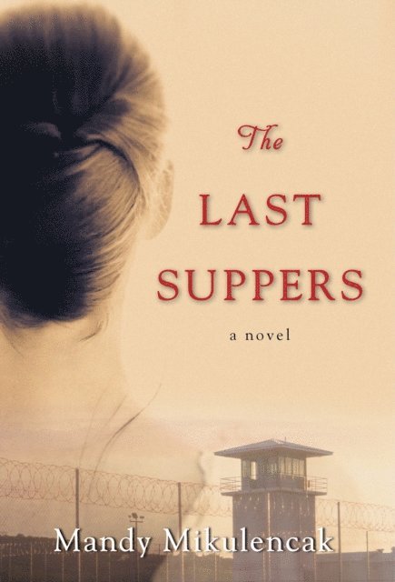 Mandy Mikulencak - Last Suppers, E-bok