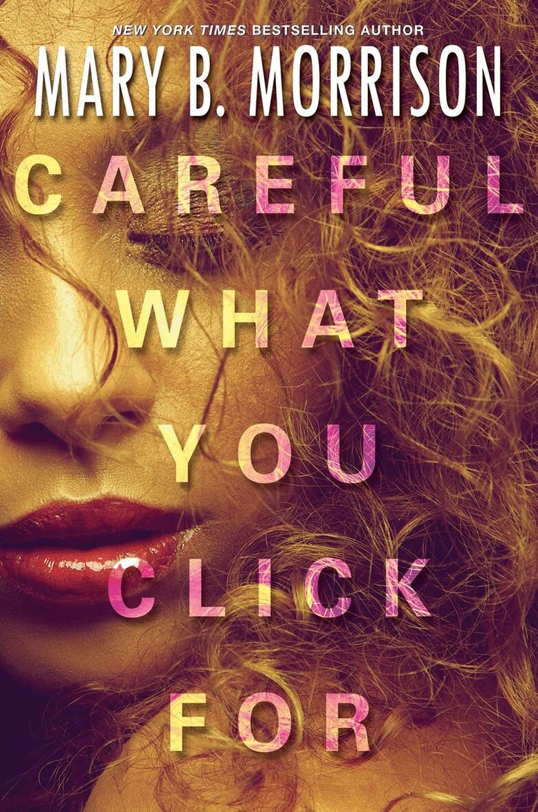 Mary B. Morrison - Careful What You Click For, Häftad