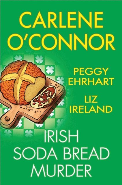 Liz Ireland, Peggy Ehrhart, Carlene O'Connor - Irish Soda Bread Murder, E-bok