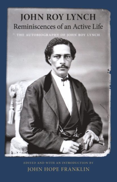 John Roy Lynch, John Hope Franklin - Reminiscences of an Active Life, E-bok