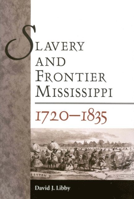 David J. Libby - Slavery and Frontier Mississippi, 1720-1835, E-bok