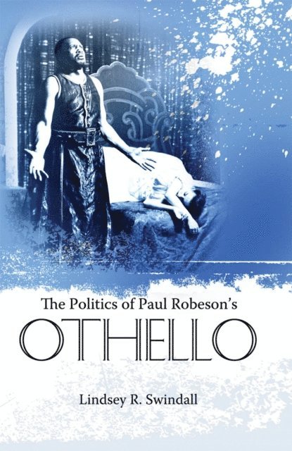 Lindsey R. Swindall - Politics of Paul Robeson's Othello, E-bok