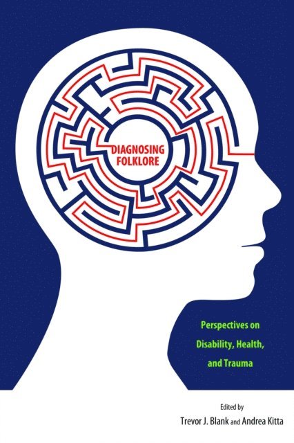 Andrea Kitta, Trevor J. Blank - Diagnosing Folklore, E-bok