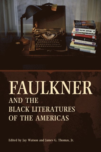 James G. Thomas Jr., Jay Watson - Faulkner and the Black Literatures of the Americas, E-bok