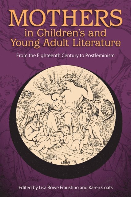 Karen Coats, Lisa Rowe Fraustino - Mothers in Children's and Young Adult Literature, E-bok