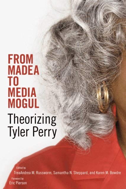 Karen M. Bowdre, Samantha N. Sheppard, TreaAndrea M. Russworm - From Madea to Media Mogul, E-bok