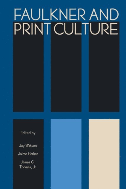 James G. Thomas Jr., Jaime Harker, Jay Watson - Faulkner and Print Culture, E-bok