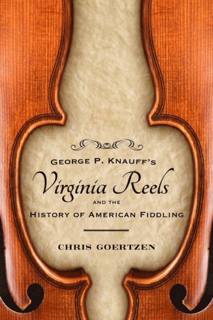 Chris Goertzen - George P. Knauff's Virginia Reels and the History of American Fiddling, E-bok