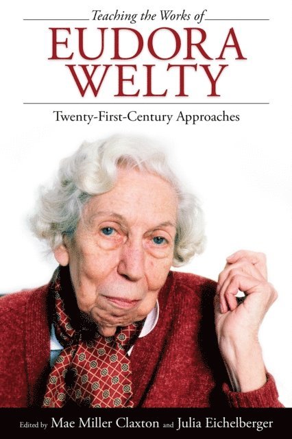 Julia Eichelberger, Mae Miller Claxton - Teaching the Works of Eudora Welty, E-bok
