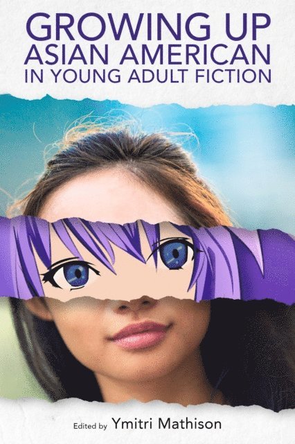 Ymitri Mathison - Growing Up Asian American in Young Adult Fiction, E-bok