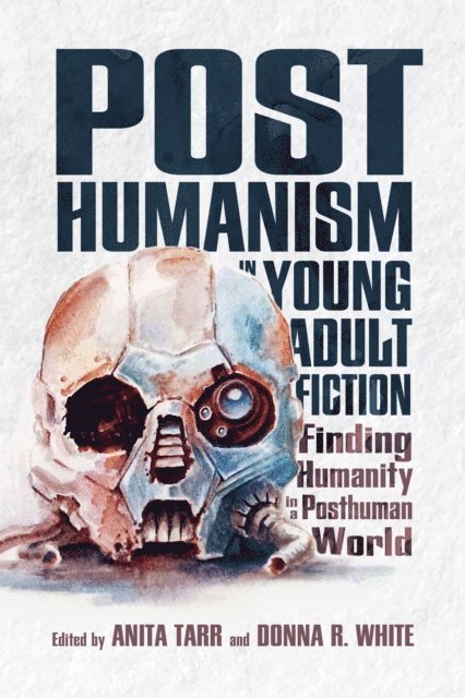 Donna R. White, Anita Tarr - Posthumanism in Young Adult Fiction, E-bok