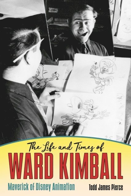 Todd James Pierce - Life and Times of Ward Kimball, E-bok