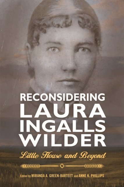 Anne K. Phillips, Miranda A. Green-Barteet - Reconsidering Laura Ingalls Wilder, E-bok