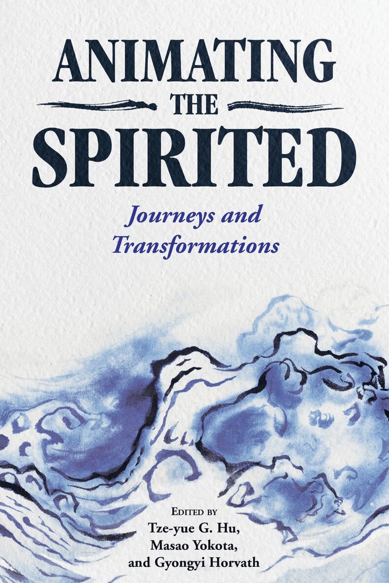 Tze-yue G. Hu, Masao Yokota, Gyongyi Horvath - Animating the Spirited, Inbunden