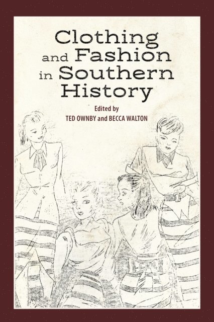Becca Walton, Ted Ownby - Clothing and Fashion in Southern History, E-bok