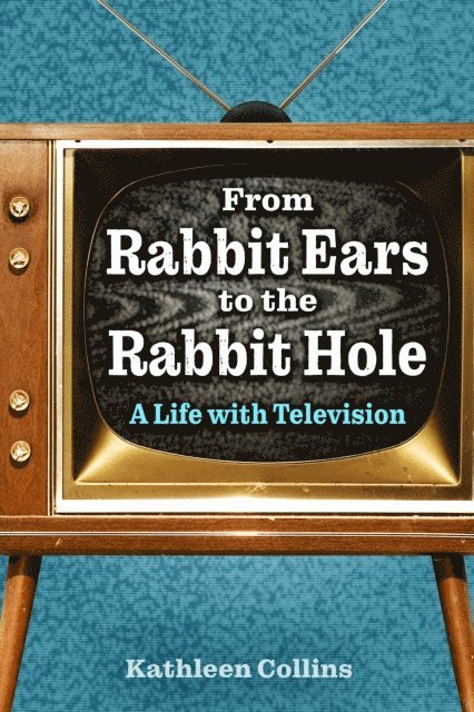 Kathleen Collins - From Rabbit Ears to the Rabbit Hole, E-bok