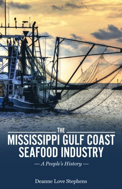 Deanne Love Stephens - Mississippi Gulf Coast Seafood Industry, E-bok