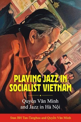 Playing Jazz in Socialist Vietnam av Stan BH Tan-Tangbau, Quy?n V?n Minh, Stan Bh Tan-Tangbau, Van Minh Quy¿n, Stan Bh Tan-Tangbau