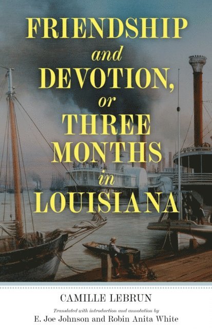 Camille Lebrun - Friendship and Devotion, or Three Months in Louisiana, E-bok
