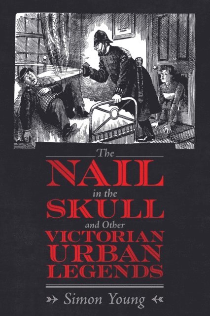 Simon Young - Nail in the Skull and Other Victorian Urban Legends, E-bok