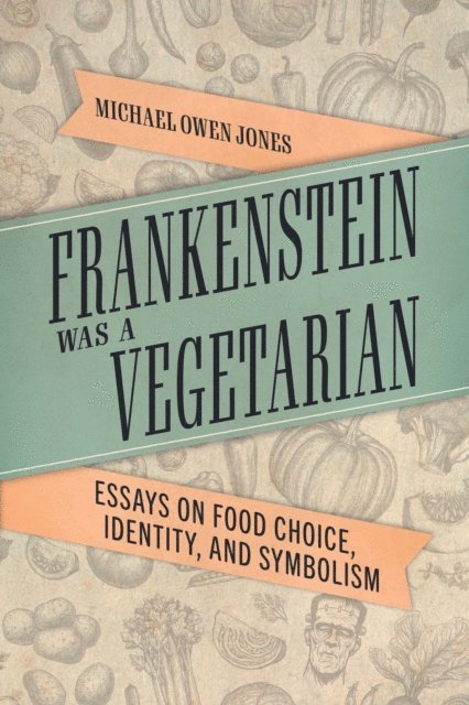 Michael Owen Jones - Frankenstein Was a Vegetarian, E-bok