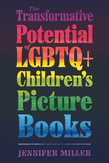 Jennifer Miller - Transformative Potential of LGBTQ+ Children's Picture Books, E-bok
