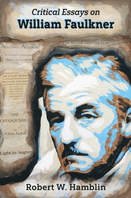 Robert W. Hamblin - Critical Essays on William Faulkner, E-bok
