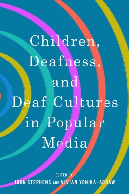 Vivian Yenika-Agbaw, John Stephens - Children, Deafness, and Deaf Cultures in Popular Media, E-bok