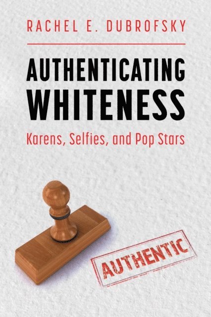 Rachel E. Dubrofsky - Authenticating Whiteness, E-bok