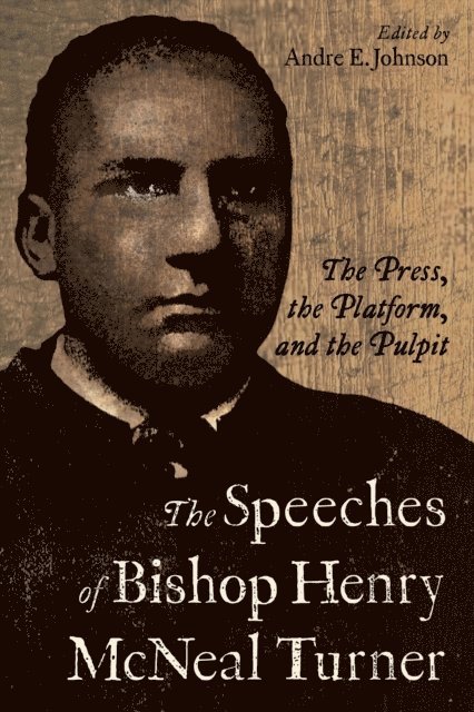 Andre E. Johnson - Speeches of Bishop Henry McNeal Turner, E-bok