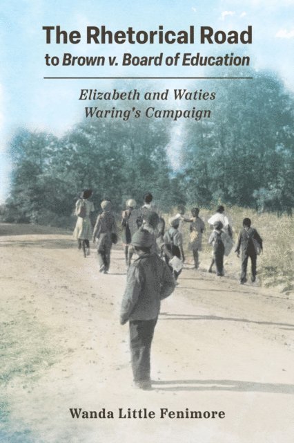 Wanda Little Fenimore - Rhetorical Road to Brown v. Board of Education, E-bok
