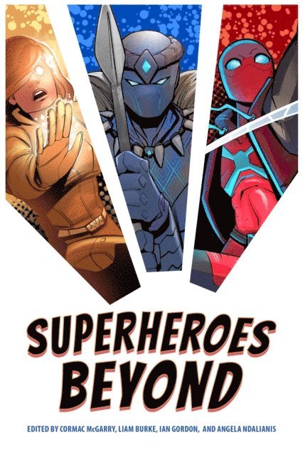 Angela Ndalianis, Ian Gordon, Liam Burke, Cormac McGarry - Superheroes Beyond, E-bok