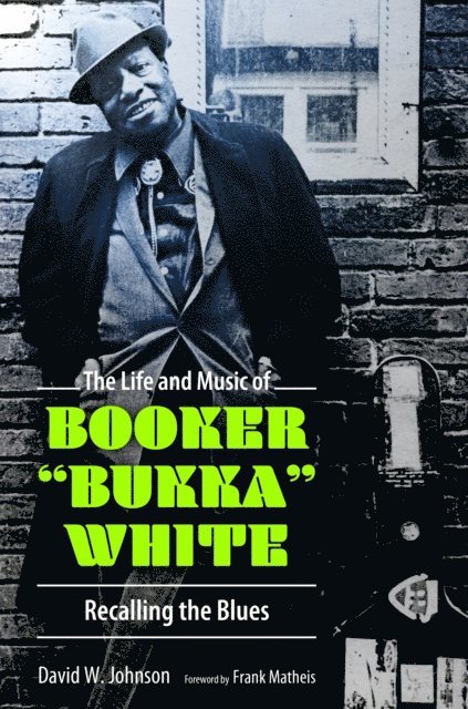 David W. Johnson - Life and Music of Booker &quote;Bukka&quote; White, E-bok