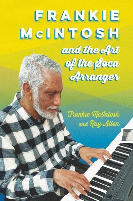 Ray Allen, Frankie McIntosh - Frankie McIntosh and the Art of the Soca Arranger, E-bok
