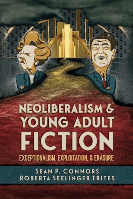 Roberta Seelinger Trites, Sean P. Connors - Neoliberalism and Young Adult Fiction, E-bok
