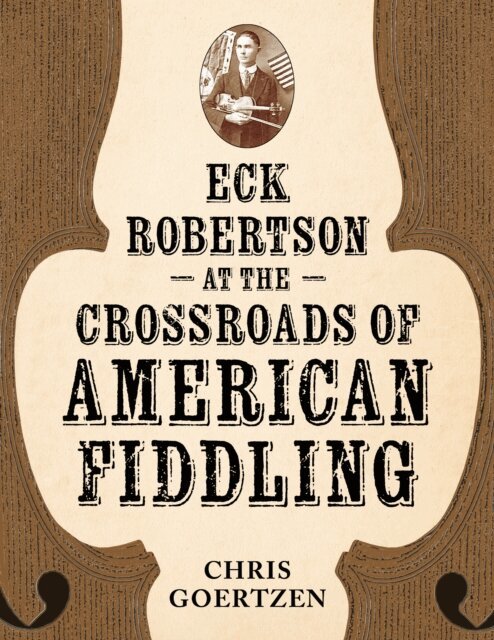 Chris Goertzen - Eck Robertson at the Crossroads of American Fiddling, E-bok