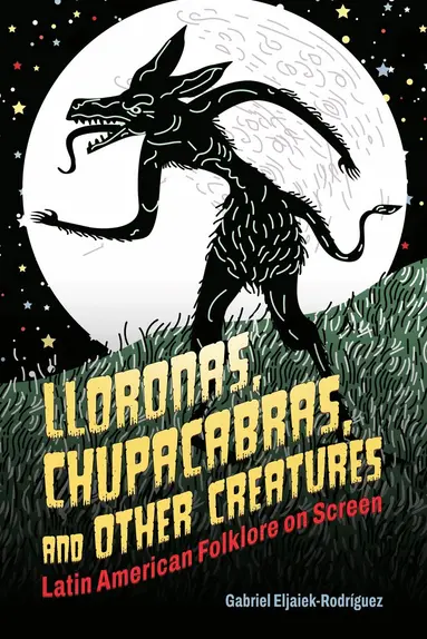 Lloronas, Chupacabras, and Other Creatures