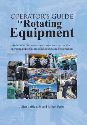 Julien Lebleu Jr, Robert Perez - Operator's Guide to Rotating Equipment, Inbunden