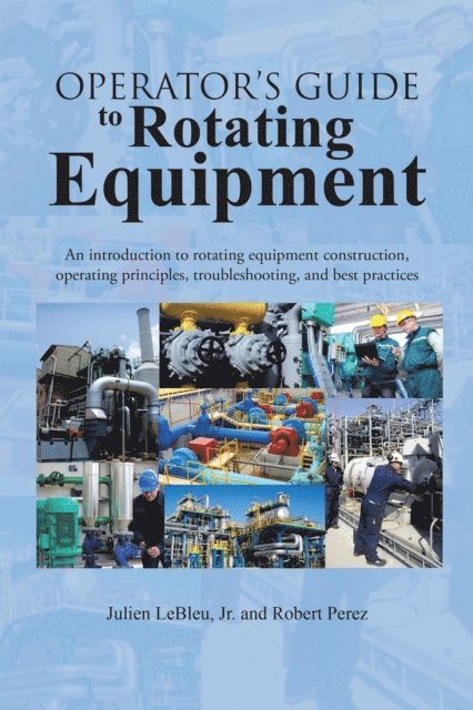 Julien LeBleu Jr., Robert Perez - Operator'S Guide to Rotating Equipment, E-bok