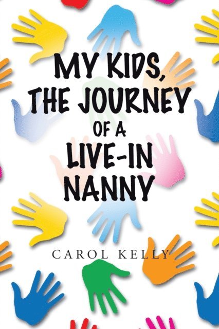 Carol Kelly - My Kids, the Journey of a Live-In Nanny, E-bok