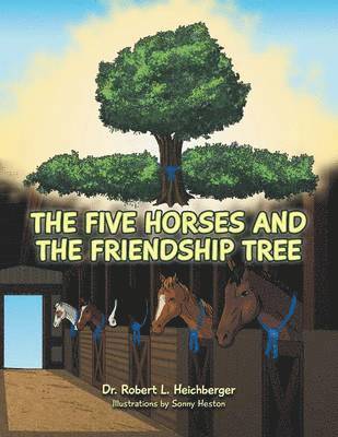 Robert L Heichberger - Five Horses and the Friendship Tree, Häftad