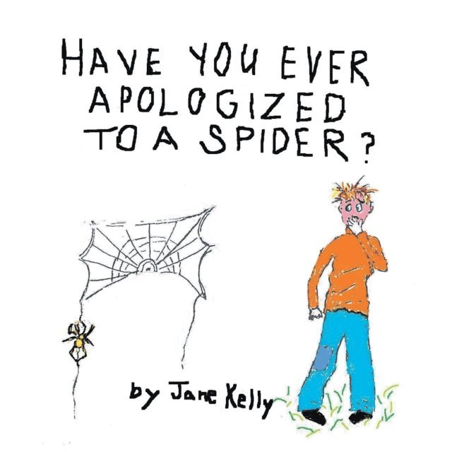 Jane Kelly - Have You Ever Apologized to a Spider?, E-bok