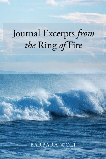 Barbara Wolf - Journal Excerpts from the Ring of Fire, E-bok